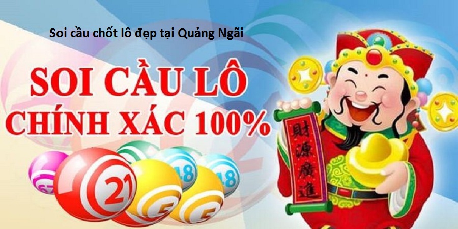 Soi cầu chốt lô đẹp tại Quảng Ngãi